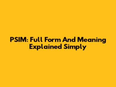 PSIM: Full Form And Meaning Explained Simply