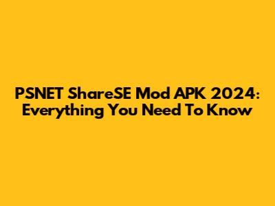 PSNET ShareSE Mod APK 2024: Everything You Need To Know