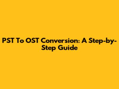 PST To OST Conversion: A Step-by-Step Guide