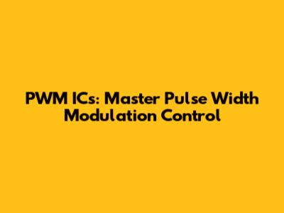 PWM ICs: Master Pulse Width Modulation Control