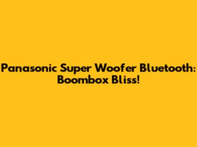 Panasonic Super Woofer Bluetooth: Boombox Bliss!