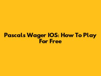 Pascal's Wager IOS: How To Play For Free