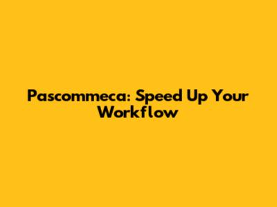 Pascommeca: Speed Up Your Workflow