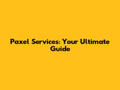 Paxel Services: Your Ultimate Guide