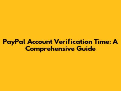 PayPal Account Verification Time: A Comprehensive Guide
