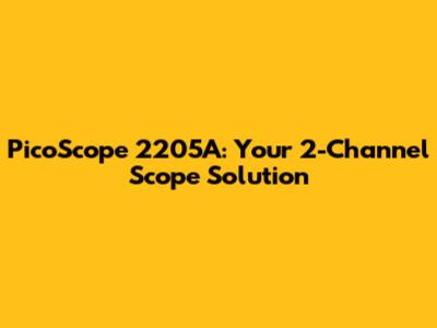 PicoScope 2205A: Your 2-Channel Scope Solution