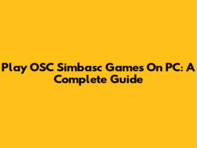 Play OSC Simbasc Games On PC: A Complete Guide