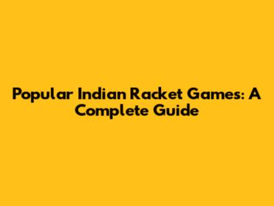 Popular Indian Racket Games: A Complete Guide