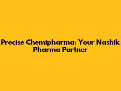 Precise Chemipharma: Your Nashik Pharma Partner