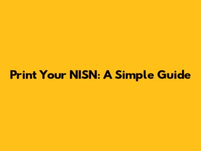 Print Your NISN: A Simple Guide
