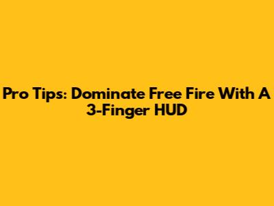 Pro Tips: Dominate Free Fire With A 3-Finger HUD