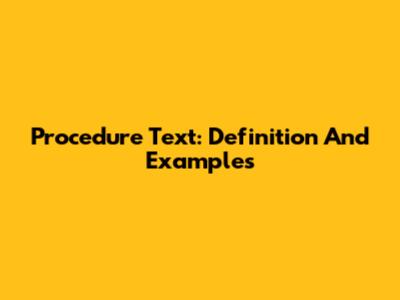 Procedure Text: Definition And Examples