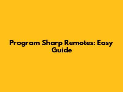 Program Sharp Remotes: Easy Guide