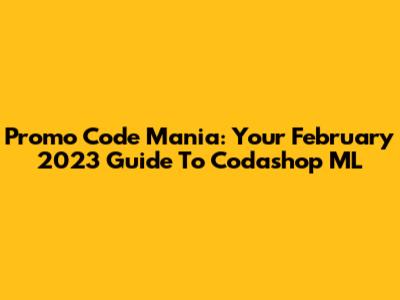 Promo Code Mania: Your February 2023 Guide To Codashop ML