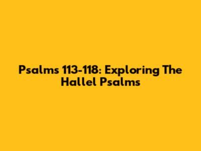 Psalms 113-118: Exploring The Hallel Psalms