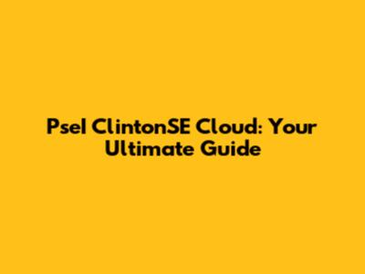 PseI ClintonSE Cloud: Your Ultimate Guide