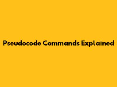 Pseudocode Commands Explained