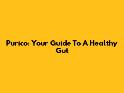 Purico: Your Guide To A Healthy Gut