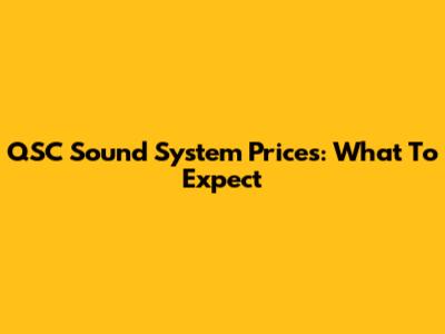 QSC Sound System Prices: What To Expect