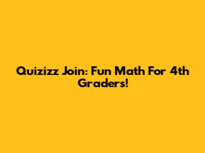 Quizizz Join: Fun Math For 4th Graders!