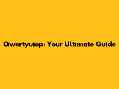 Qwertyuiop: Your Ultimate Guide