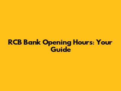 RCB Bank Opening Hours: Your Guide