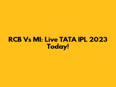 RCB Vs MI: Live TATA IPL 2023 Today!