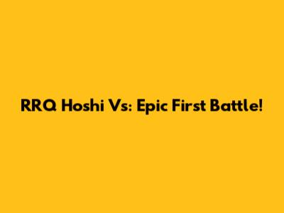 RRQ Hoshi Vs: Epic First Battle!