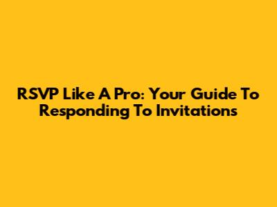 RSVP Like A Pro: Your Guide To Responding To Invitations