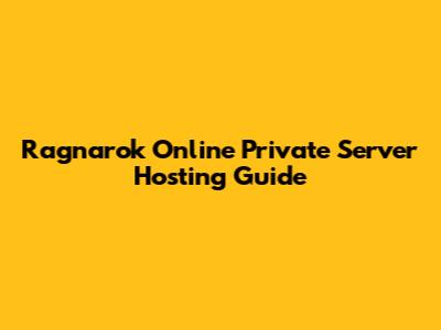 Ragnarok Online Private Server Hosting Guide