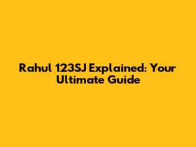 Rahul 123SJ Explained: Your Ultimate Guide