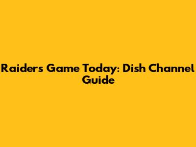 Raiders Game Today: Dish Channel Guide