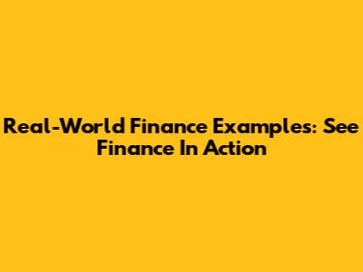 Real-World Finance Examples: See Finance In Action