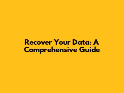 Recover Your Data: A Comprehensive Guide