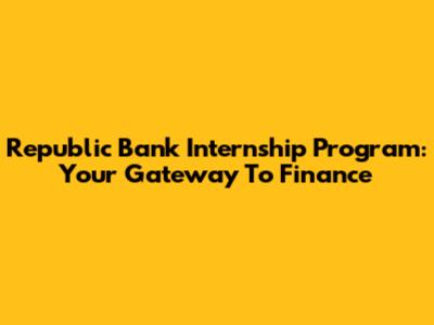 Republic Bank Internship Program: Your Gateway To Finance
