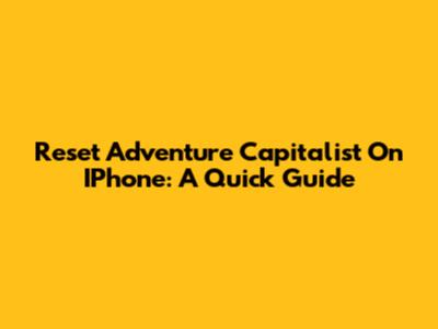 Reset Adventure Capitalist On IPhone: A Quick Guide
