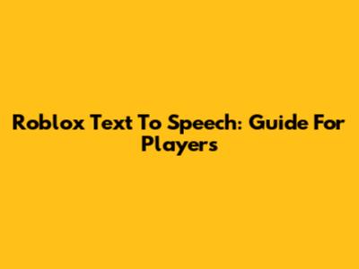 Roblox Text To Speech: Guide For Players