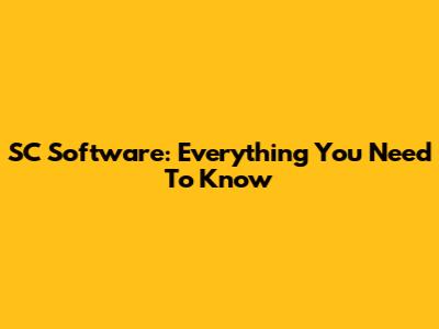SC Software: Everything You Need To Know