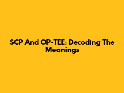 SCP And OP-TEE: Decoding The Meanings