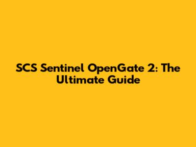 SCS Sentinel OpenGate 2: The Ultimate Guide