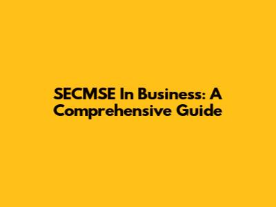 SECMSE In Business: A Comprehensive Guide