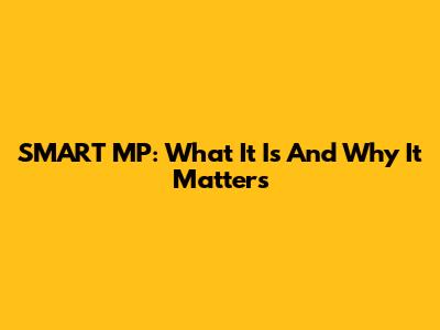 SMART MP: What It Is And Why It Matters