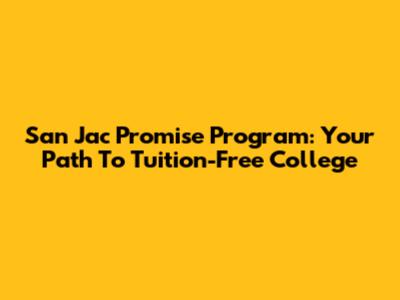 San Jac Promise Program: Your Path To Tuition-Free College