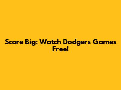 Score Big: Watch Dodgers Games Free!