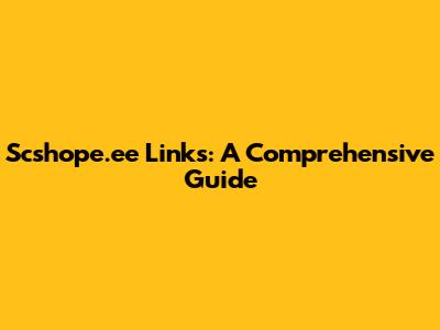 Scshope.ee Links: A Comprehensive Guide