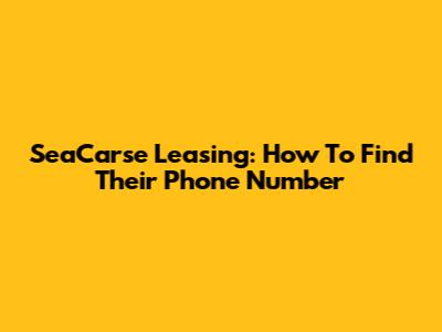 SeaCarse Leasing: How To Find Their Phone Number