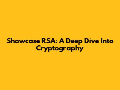 Showcase RSA: A Deep Dive Into Cryptography