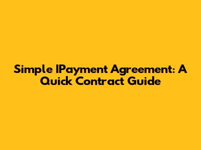 Simple IPayment Agreement: A Quick Contract Guide