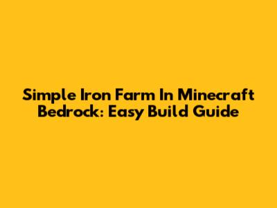 Simple Iron Farm In Minecraft Bedrock: Easy Build Guide
