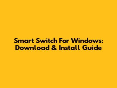 Smart Switch For Windows: Download & Install Guide